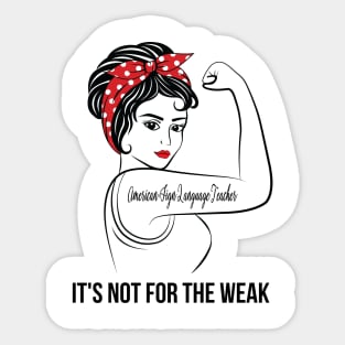 American Sign Language Teacher Not For Weak Sticker